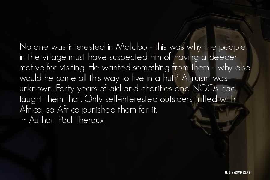 Paul Theroux Quotes: No One Was Interested In Malabo - This Was Why The People In The Village Must Have Suspected Him Of