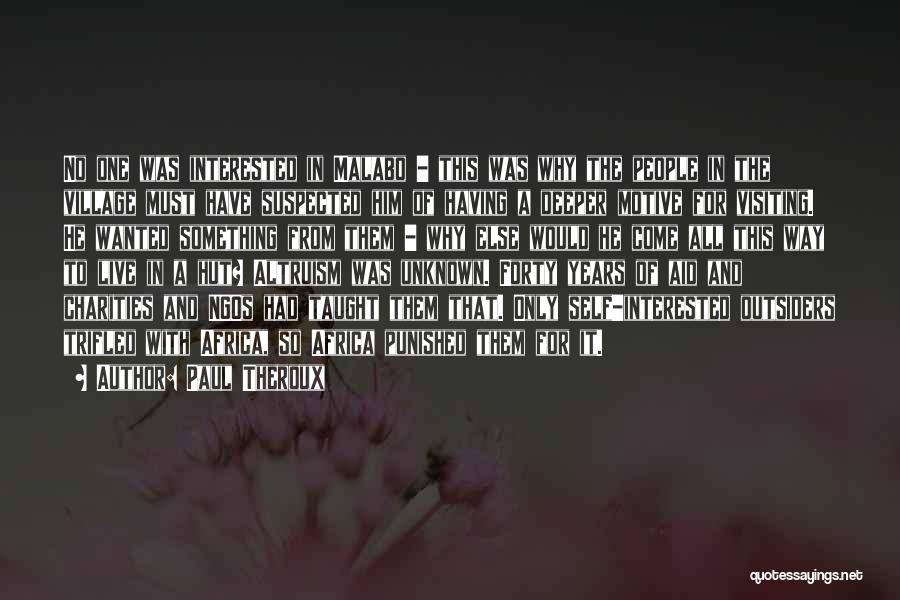 Paul Theroux Quotes: No One Was Interested In Malabo - This Was Why The People In The Village Must Have Suspected Him Of
