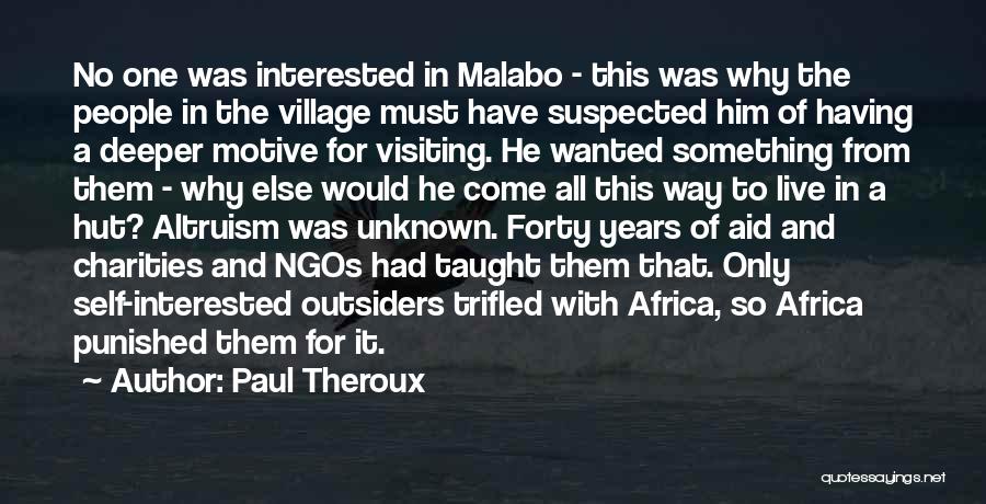 Paul Theroux Quotes: No One Was Interested In Malabo - This Was Why The People In The Village Must Have Suspected Him Of