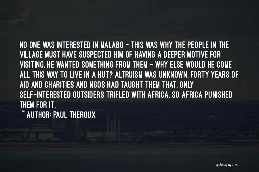 Paul Theroux Quotes: No One Was Interested In Malabo - This Was Why The People In The Village Must Have Suspected Him Of