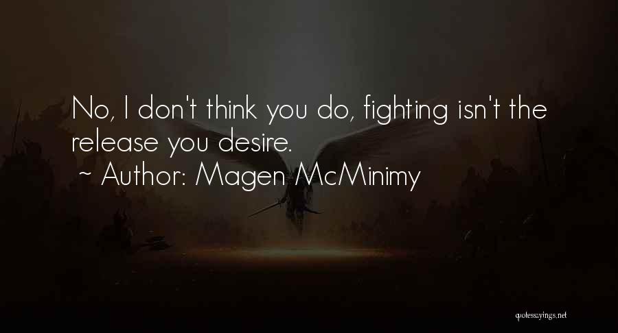 Magen McMinimy Quotes: No, I Don't Think You Do, Fighting Isn't The Release You Desire.