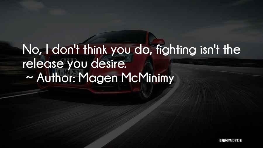 Magen McMinimy Quotes: No, I Don't Think You Do, Fighting Isn't The Release You Desire.