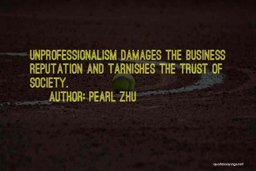 Pearl Zhu Quotes: Unprofessionalism Damages The Business Reputation And Tarnishes The Trust Of Society.