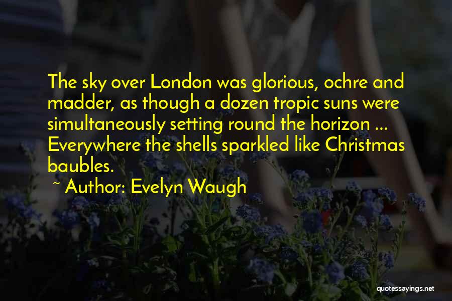 Evelyn Waugh Quotes: The Sky Over London Was Glorious, Ochre And Madder, As Though A Dozen Tropic Suns Were Simultaneously Setting Round The