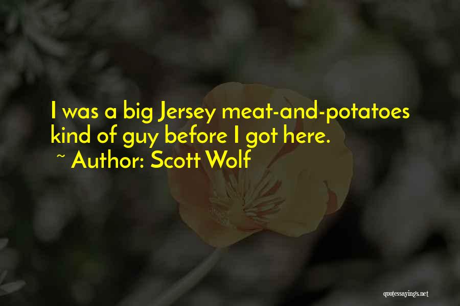 Scott Wolf Quotes: I Was A Big Jersey Meat-and-potatoes Kind Of Guy Before I Got Here.