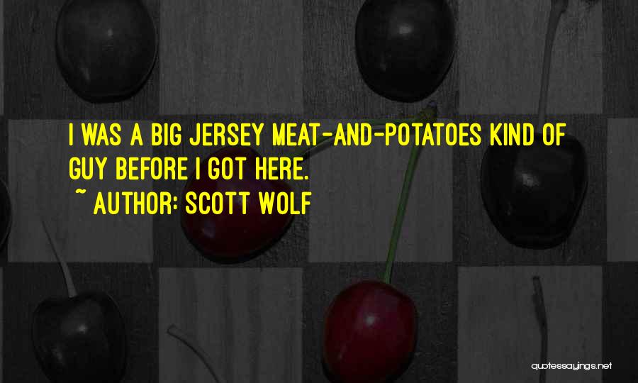 Scott Wolf Quotes: I Was A Big Jersey Meat-and-potatoes Kind Of Guy Before I Got Here.