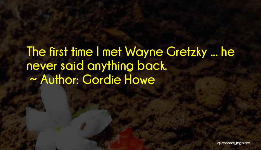 Gordie Howe Quotes: The First Time I Met Wayne Gretzky ... He Never Said Anything Back.