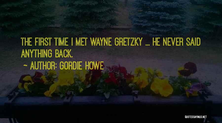 Gordie Howe Quotes: The First Time I Met Wayne Gretzky ... He Never Said Anything Back.