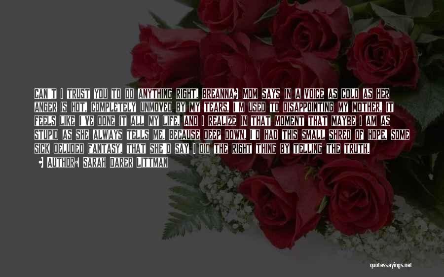 Sarah Darer Littman Quotes: Can't I Trust You To Do Anything Right, Breanna? Mom Says In A Voice As Cold As Her Anger Is