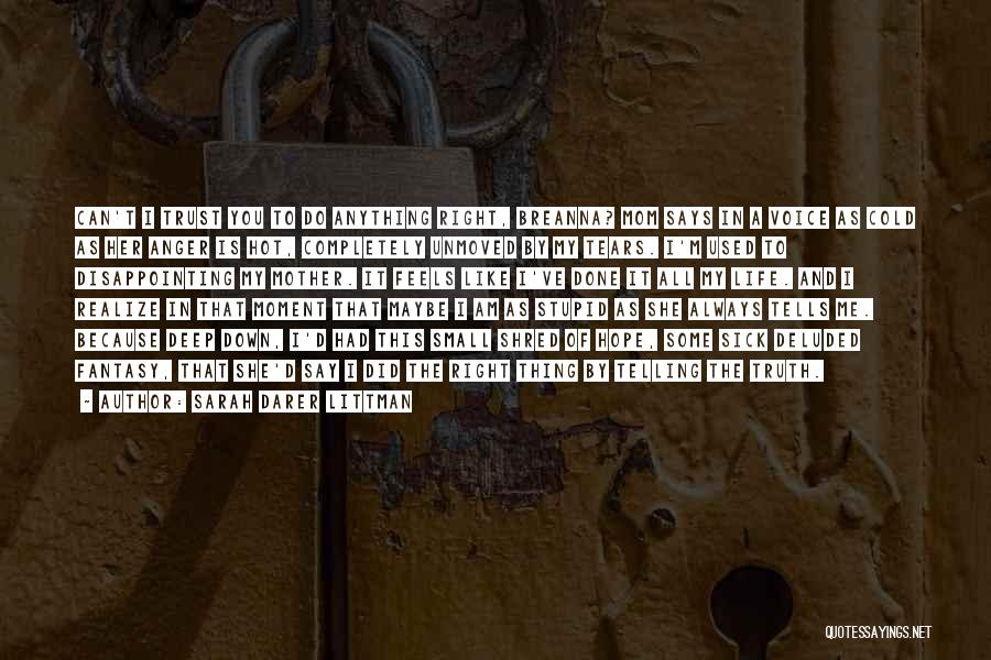 Sarah Darer Littman Quotes: Can't I Trust You To Do Anything Right, Breanna? Mom Says In A Voice As Cold As Her Anger Is