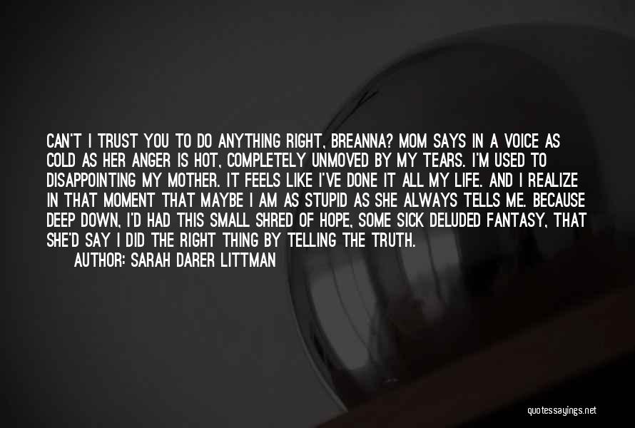 Sarah Darer Littman Quotes: Can't I Trust You To Do Anything Right, Breanna? Mom Says In A Voice As Cold As Her Anger Is