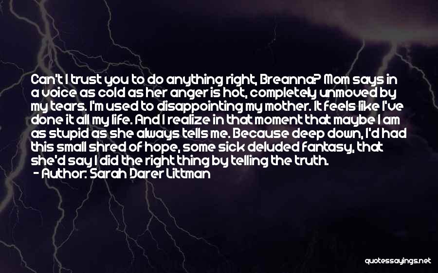 Sarah Darer Littman Quotes: Can't I Trust You To Do Anything Right, Breanna? Mom Says In A Voice As Cold As Her Anger Is