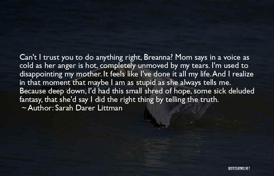 Sarah Darer Littman Quotes: Can't I Trust You To Do Anything Right, Breanna? Mom Says In A Voice As Cold As Her Anger Is