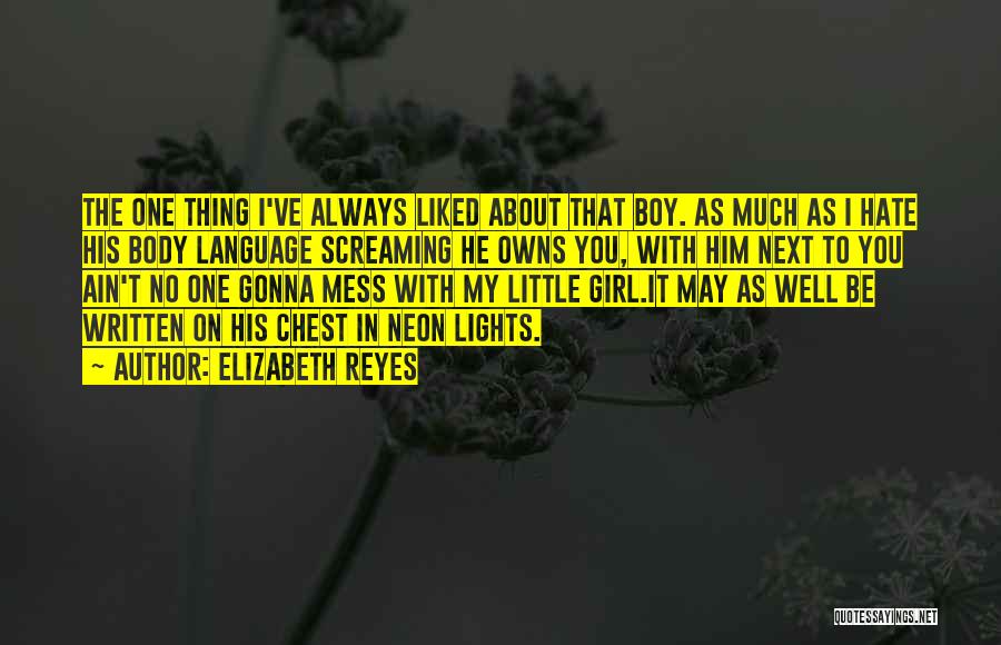 Elizabeth Reyes Quotes: The One Thing I've Always Liked About That Boy. As Much As I Hate His Body Language Screaming He Owns