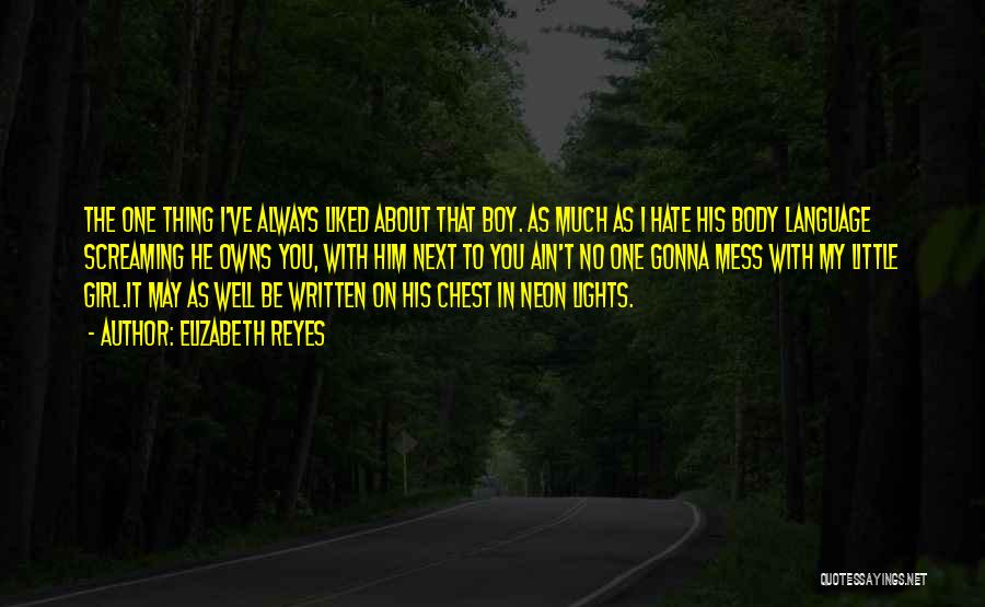 Elizabeth Reyes Quotes: The One Thing I've Always Liked About That Boy. As Much As I Hate His Body Language Screaming He Owns