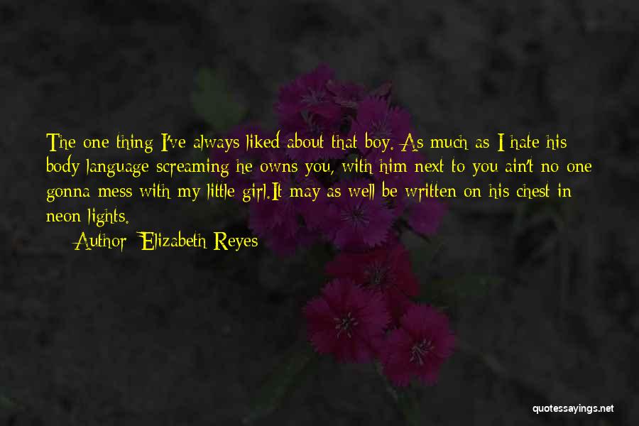 Elizabeth Reyes Quotes: The One Thing I've Always Liked About That Boy. As Much As I Hate His Body Language Screaming He Owns