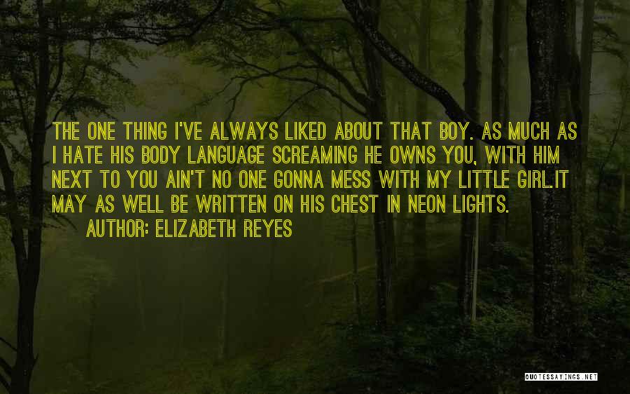 Elizabeth Reyes Quotes: The One Thing I've Always Liked About That Boy. As Much As I Hate His Body Language Screaming He Owns