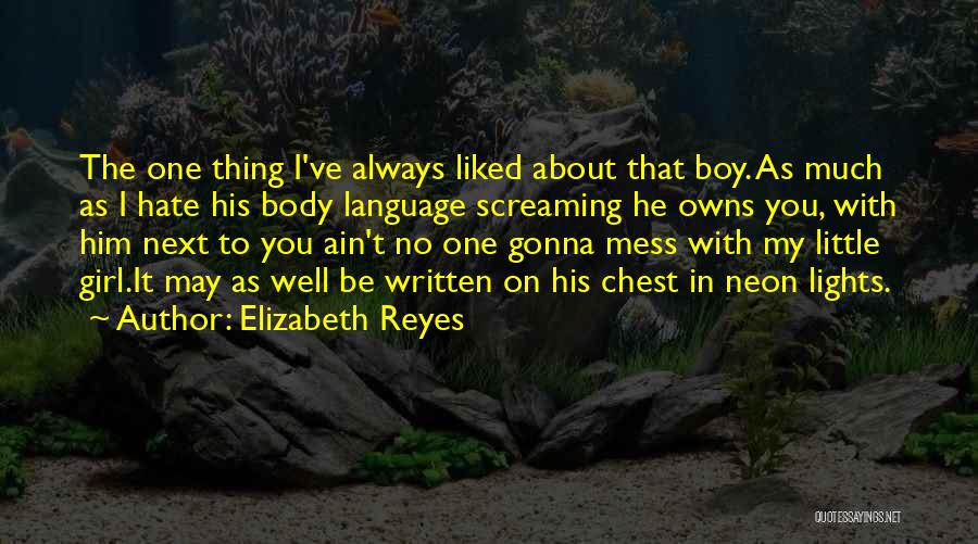 Elizabeth Reyes Quotes: The One Thing I've Always Liked About That Boy. As Much As I Hate His Body Language Screaming He Owns