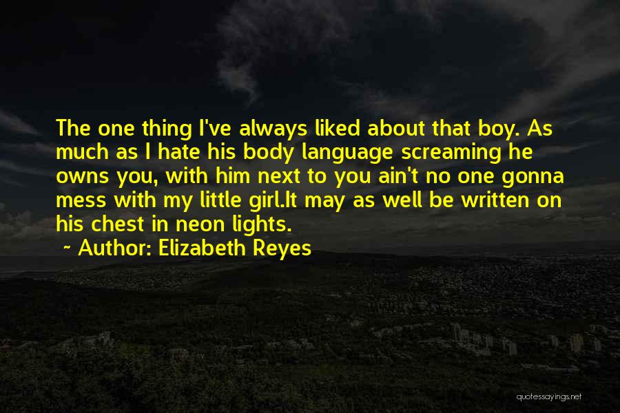 Elizabeth Reyes Quotes: The One Thing I've Always Liked About That Boy. As Much As I Hate His Body Language Screaming He Owns