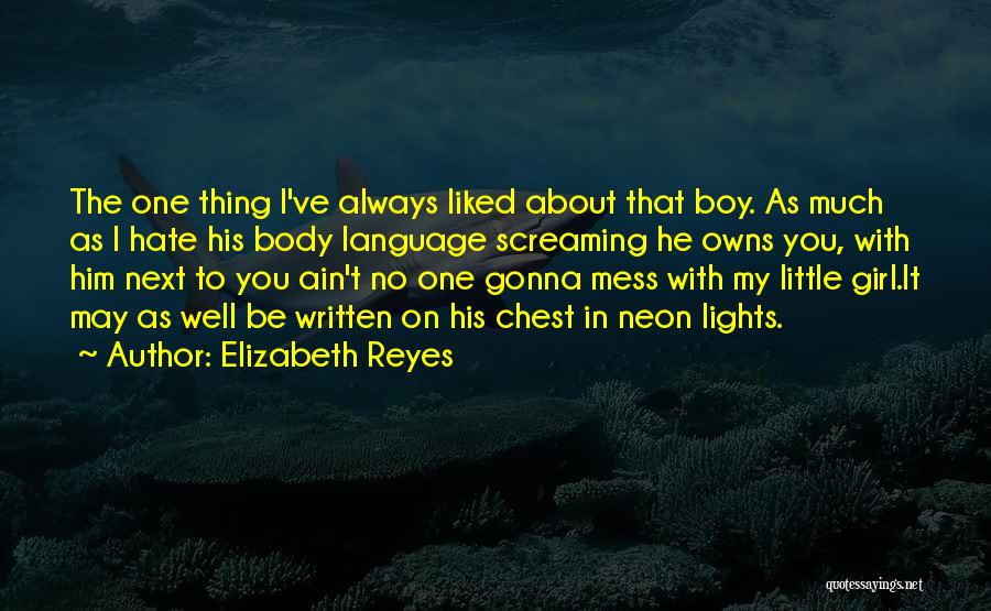 Elizabeth Reyes Quotes: The One Thing I've Always Liked About That Boy. As Much As I Hate His Body Language Screaming He Owns