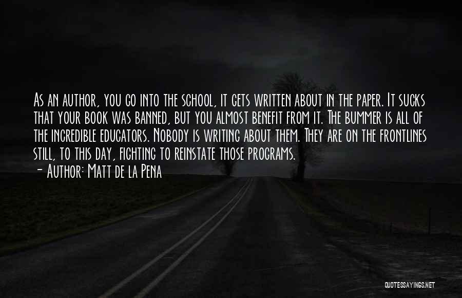 Matt De La Pena Quotes: As An Author, You Go Into The School, It Gets Written About In The Paper. It Sucks That Your Book