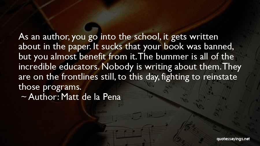 Matt De La Pena Quotes: As An Author, You Go Into The School, It Gets Written About In The Paper. It Sucks That Your Book