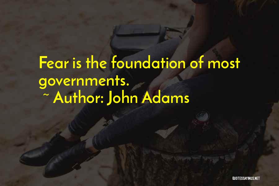 John Adams Quotes: Fear Is The Foundation Of Most Governments.