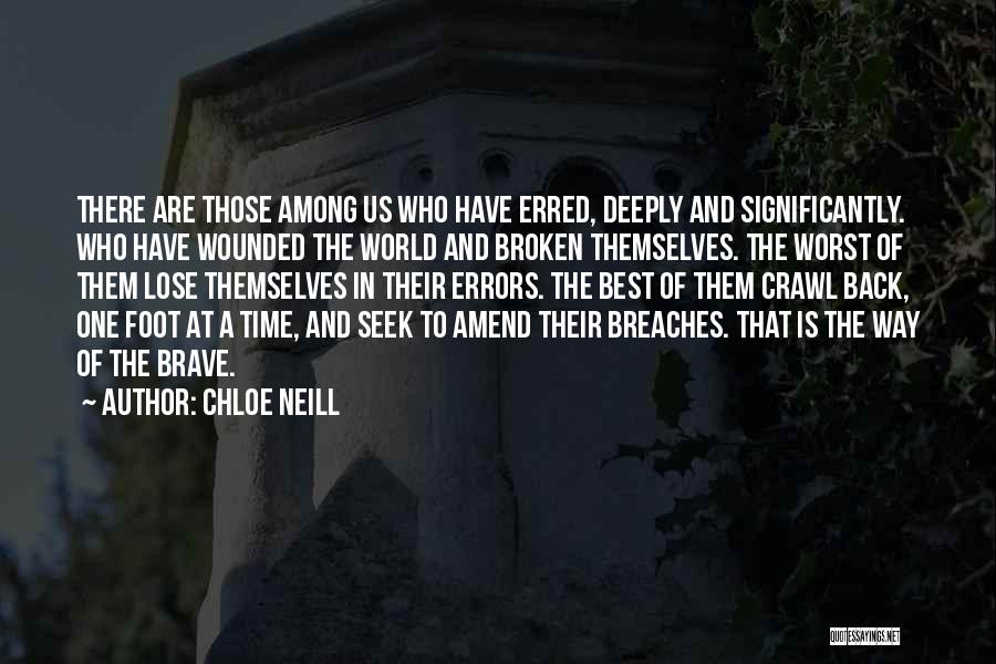 Chloe Neill Quotes: There Are Those Among Us Who Have Erred, Deeply And Significantly. Who Have Wounded The World And Broken Themselves. The