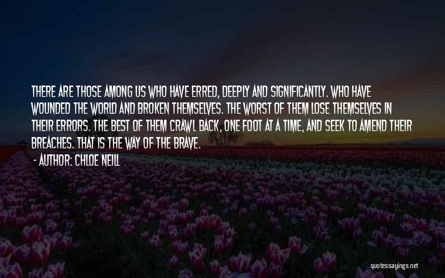 Chloe Neill Quotes: There Are Those Among Us Who Have Erred, Deeply And Significantly. Who Have Wounded The World And Broken Themselves. The