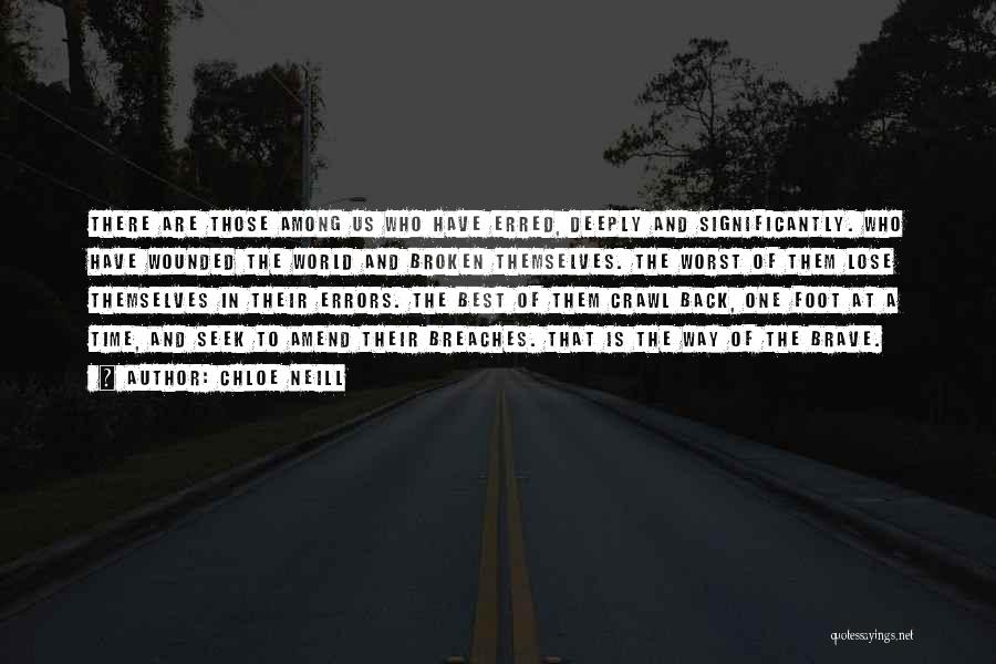 Chloe Neill Quotes: There Are Those Among Us Who Have Erred, Deeply And Significantly. Who Have Wounded The World And Broken Themselves. The