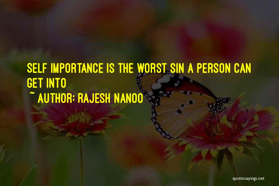 Rajesh Nanoo Quotes: Self Importance Is The Worst Sin A Person Can Get Into