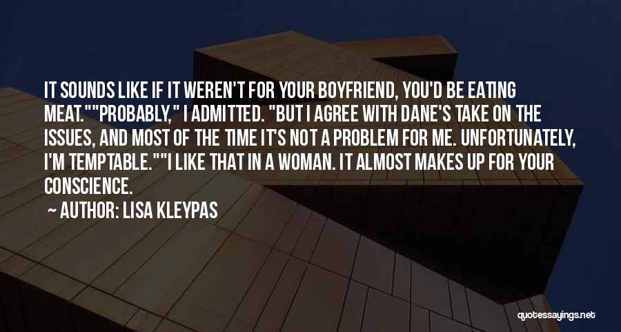 Lisa Kleypas Quotes: It Sounds Like If It Weren't For Your Boyfriend, You'd Be Eating Meat.probably, I Admitted. But I Agree With Dane's