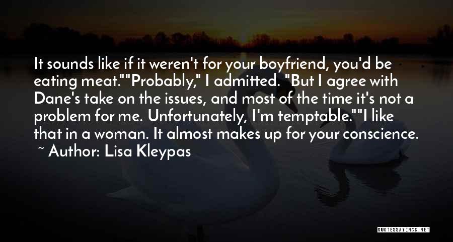 Lisa Kleypas Quotes: It Sounds Like If It Weren't For Your Boyfriend, You'd Be Eating Meat.probably, I Admitted. But I Agree With Dane's