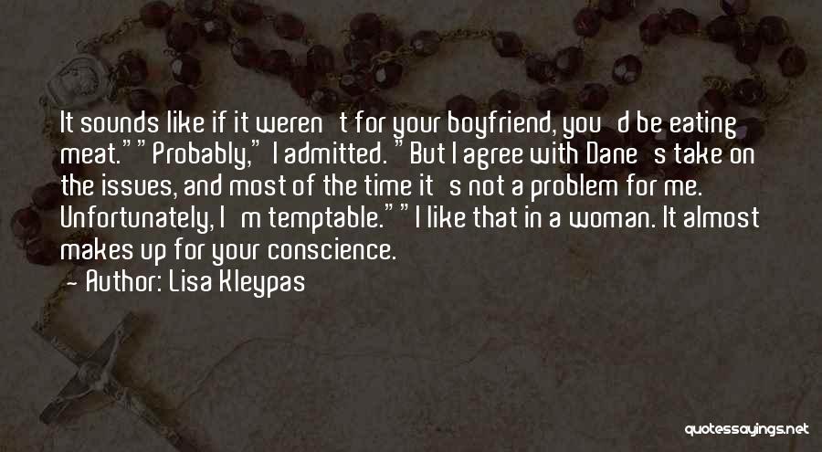 Lisa Kleypas Quotes: It Sounds Like If It Weren't For Your Boyfriend, You'd Be Eating Meat.probably, I Admitted. But I Agree With Dane's