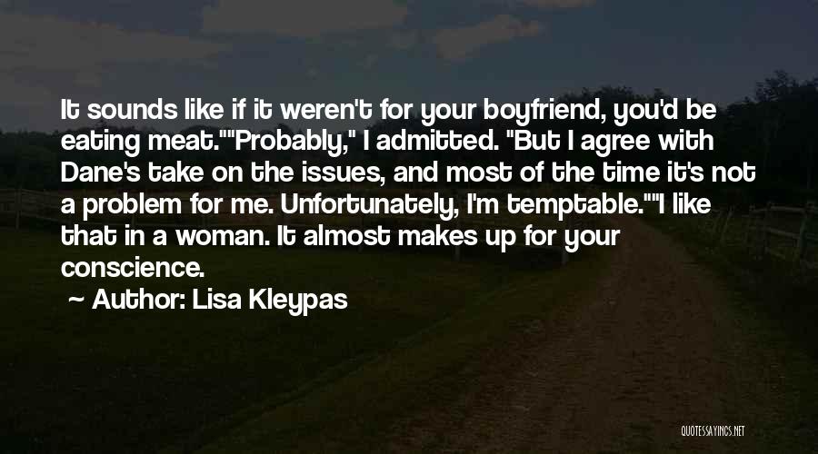 Lisa Kleypas Quotes: It Sounds Like If It Weren't For Your Boyfriend, You'd Be Eating Meat.probably, I Admitted. But I Agree With Dane's