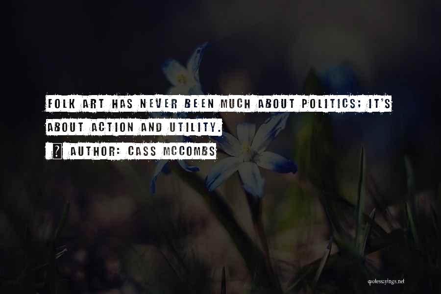 Cass McCombs Quotes: Folk Art Has Never Been Much About Politics; It's About Action And Utility.