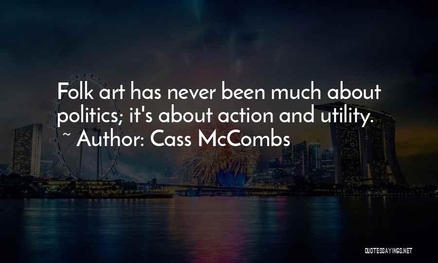 Cass McCombs Quotes: Folk Art Has Never Been Much About Politics; It's About Action And Utility.