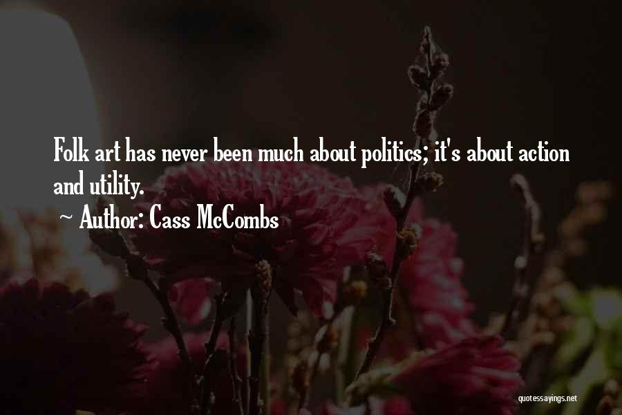 Cass McCombs Quotes: Folk Art Has Never Been Much About Politics; It's About Action And Utility.