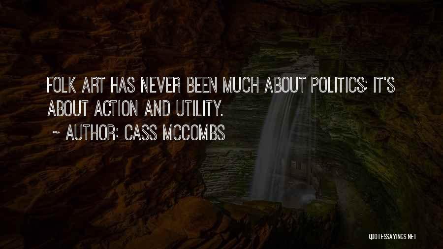 Cass McCombs Quotes: Folk Art Has Never Been Much About Politics; It's About Action And Utility.