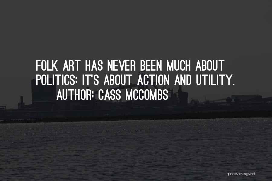Cass McCombs Quotes: Folk Art Has Never Been Much About Politics; It's About Action And Utility.