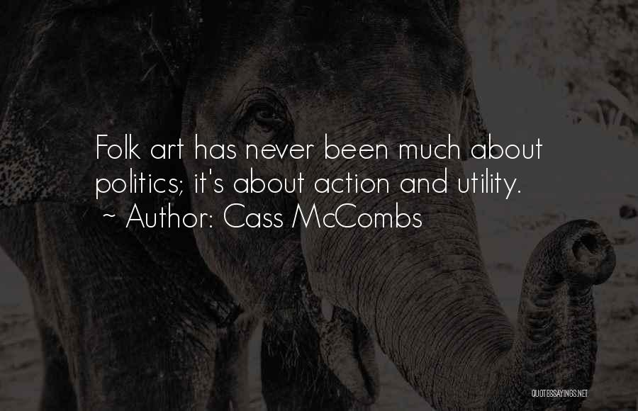 Cass McCombs Quotes: Folk Art Has Never Been Much About Politics; It's About Action And Utility.