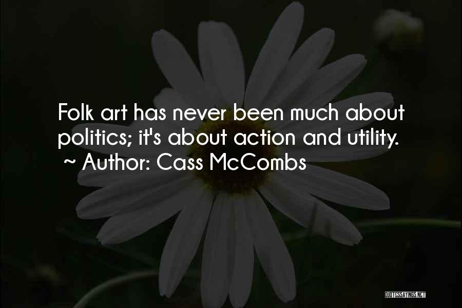 Cass McCombs Quotes: Folk Art Has Never Been Much About Politics; It's About Action And Utility.