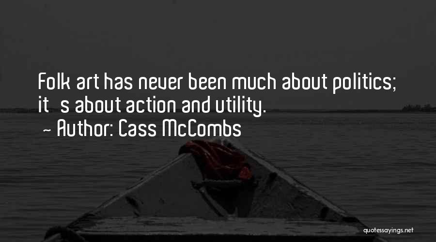 Cass McCombs Quotes: Folk Art Has Never Been Much About Politics; It's About Action And Utility.