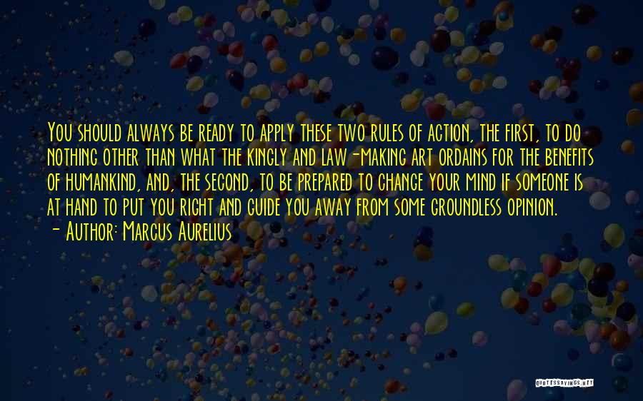 Marcus Aurelius Quotes: You Should Always Be Ready To Apply These Two Rules Of Action, The First, To Do Nothing Other Than What