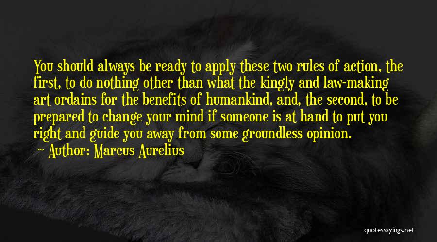 Marcus Aurelius Quotes: You Should Always Be Ready To Apply These Two Rules Of Action, The First, To Do Nothing Other Than What