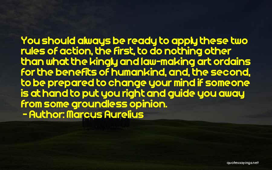 Marcus Aurelius Quotes: You Should Always Be Ready To Apply These Two Rules Of Action, The First, To Do Nothing Other Than What