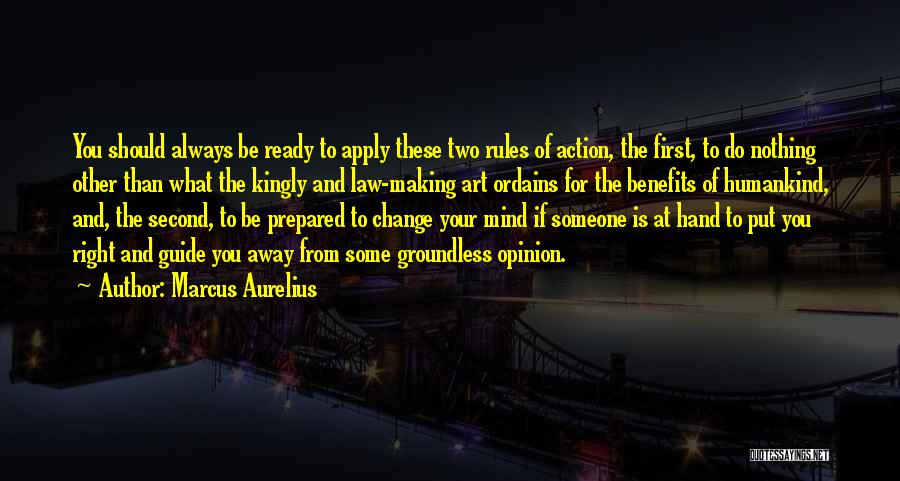 Marcus Aurelius Quotes: You Should Always Be Ready To Apply These Two Rules Of Action, The First, To Do Nothing Other Than What