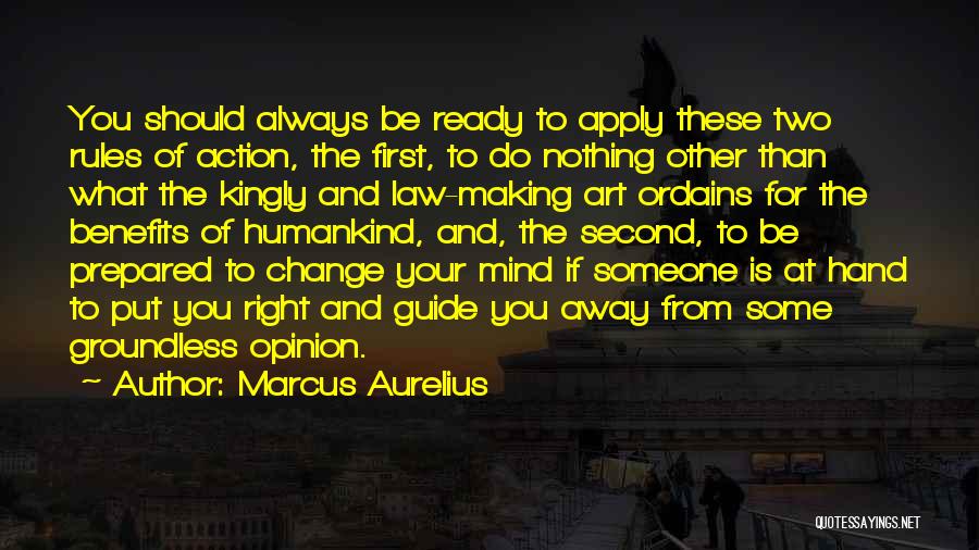Marcus Aurelius Quotes: You Should Always Be Ready To Apply These Two Rules Of Action, The First, To Do Nothing Other Than What