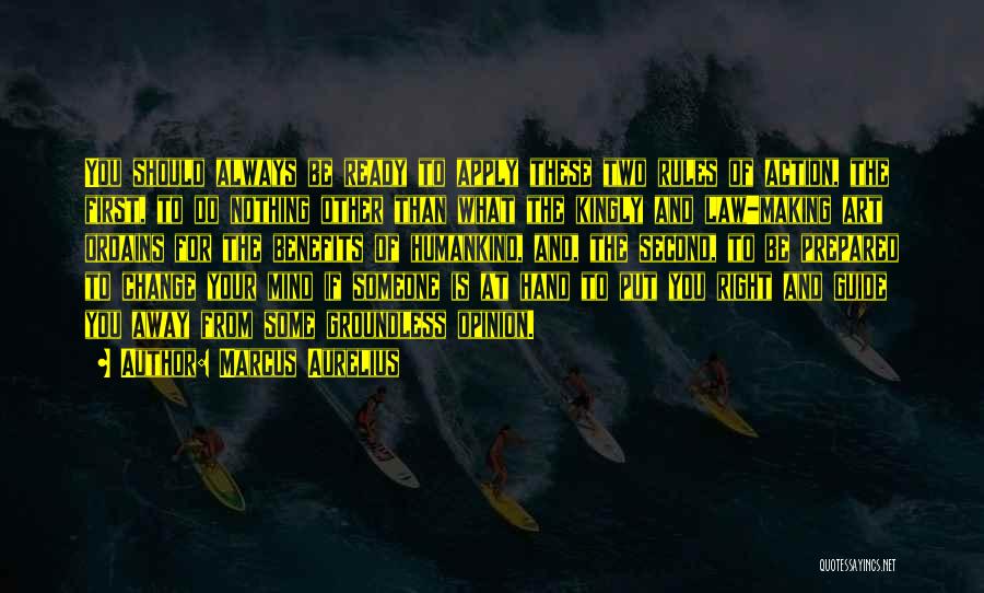 Marcus Aurelius Quotes: You Should Always Be Ready To Apply These Two Rules Of Action, The First, To Do Nothing Other Than What