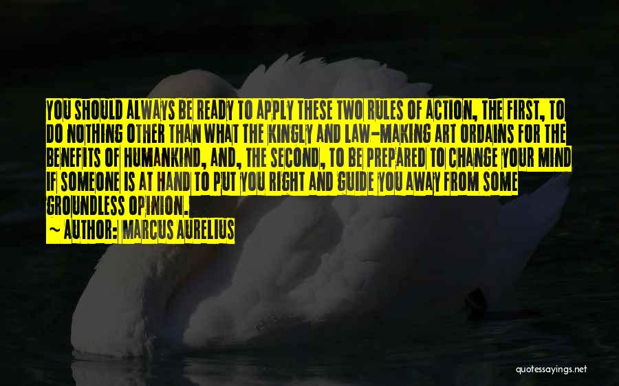 Marcus Aurelius Quotes: You Should Always Be Ready To Apply These Two Rules Of Action, The First, To Do Nothing Other Than What